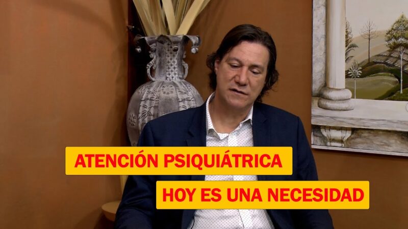 Finalmente se entendió que la atención psiquiátrica hoy es una necesidad